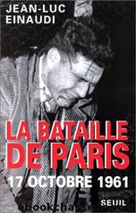 La Bataille de Paris, 17 octobre 1961 by Einaudi Jean-Luc