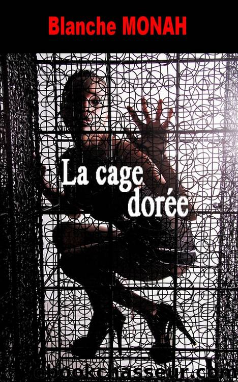 La Cage Dorée (French Edition) by Blanche Monah