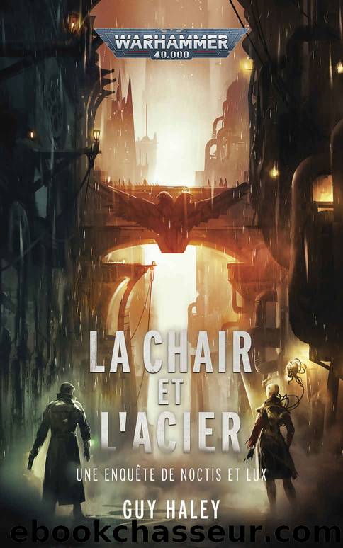 La Chair et l'Acier (Warhammer Crime) (French Edition) by Guy Haley