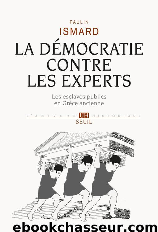 La Démocratie contre les experts. Les esclaves publics en Grèce ancienne by Paulin Ismard