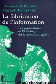 La Fabrication de l'information by Florence Aubenas et Miguel Benasayag