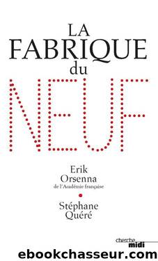 La Fabrique du neuf (French Edition) by Erik ORSENNA & Stéphane QUERE