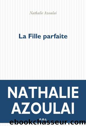 La Fille parfaite by Nathalie Azoulai