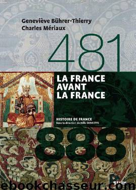 La France avant la France. 481-888: 481-888 (Histoire de France) (French Edition) by Geneviève Bührer-Thierry & Charles Mériaux