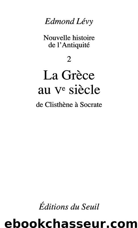 La Grèce au Ve siècle. De Clisthène à Socrate by Edmond Lévy