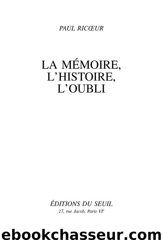 La Mémoire, l'Histoire, l'Oubli by Paul Ricoeur