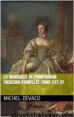 La Marquise de Pompadour (Version complète tome 1 et 2) by Zévaco Michel