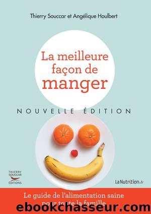 La Meilleure façon de manger - Nouvelle édition by Thierry Souccar Angélique Houlbert