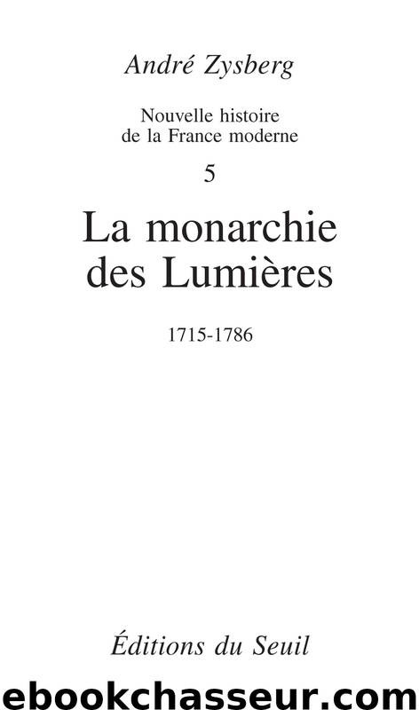La Monarchie des Lumières (1715-1786) by André Zysberg