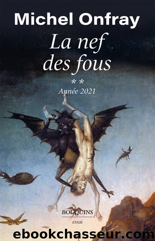 La Nef des fous - AnnÃ©e 2021 by Michel Onfray