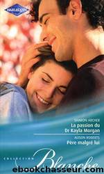La Passion Du Dr Kayla Morgan ; PÃ¨re MalgrÃ© Lui by Sharon Archer & Alison Roberts