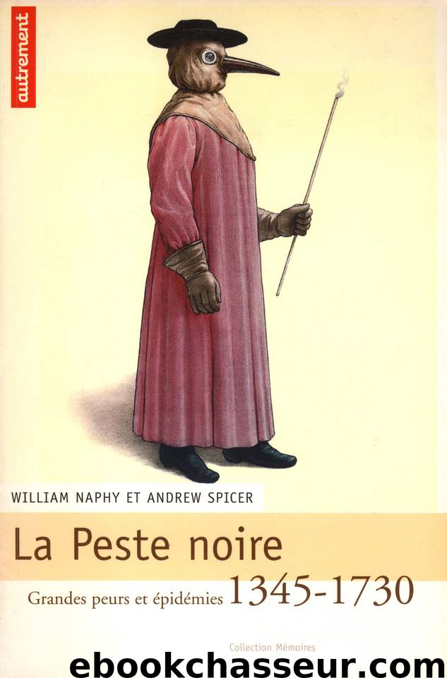 La Peste noire, 1345-1730 by Naphy William & Spicer Andrew