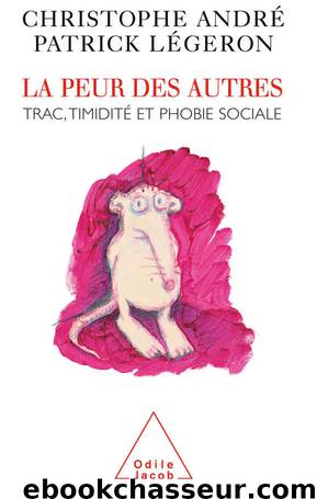La Peur des autres: Trac, timidité, phobie sociale by Christophe André & Patrick Légeron