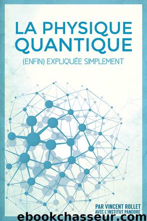 La Physique Quantique (enfin) expliquée simplement by Vincent Rollet