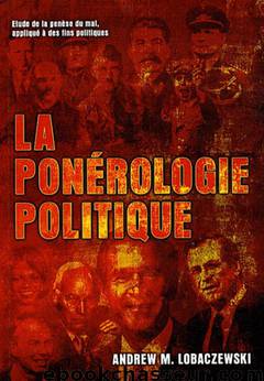 La Ponérologie Politique: étude de la genèse du mal, appliqué à des fins politiques by Andrew Lobaczewski