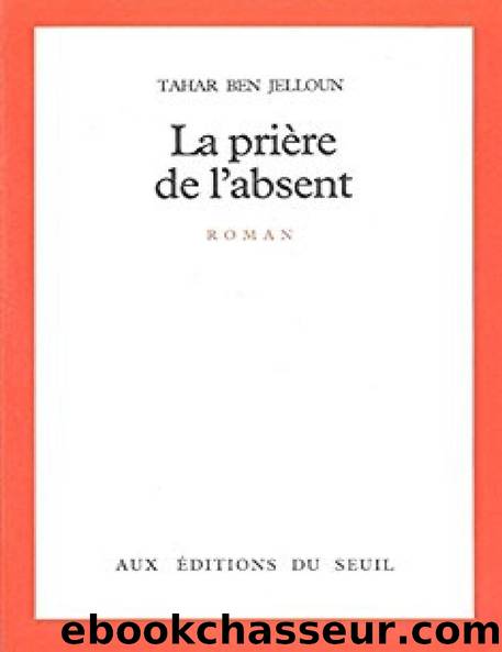 La PriÃ¨re de l'absent by Tahar Ben Jelloun