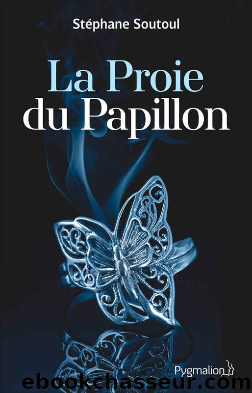 La Proie du Papillon: Les plus dangereux prédateurs sont ceux qui aiment (ROMANS) (French Edition) by Stéphane Soutoul
