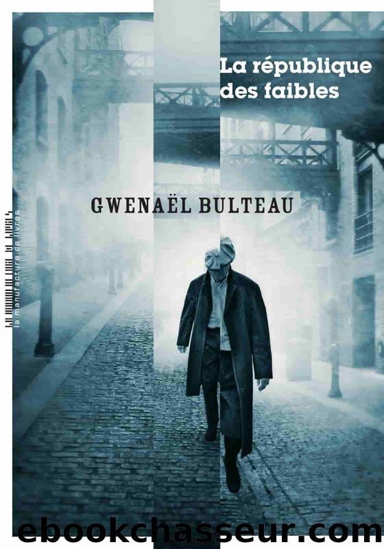 La RÃ©publique des faibles by Bulteau Gwenaël