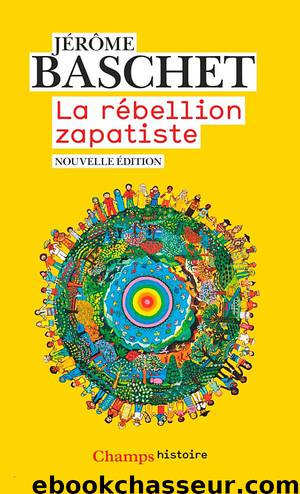 La Rébellion zapatiste - Insurrection indienne et résistance planétaire by Jérôme Baschet
