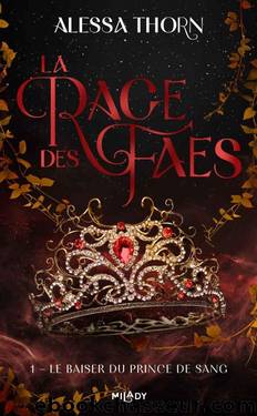 La Rage des faes, T1 : Le Baiser du prince de sang (French Edition) by Alessa Thorn & Frédéric Grut