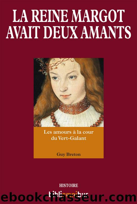 La Reine Margot Avait Deux Amants by Guy Breton