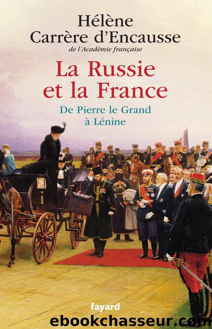 La Russie et la France: De Pierre le Grand à Lénine by Hélène Carrère D'Encausse