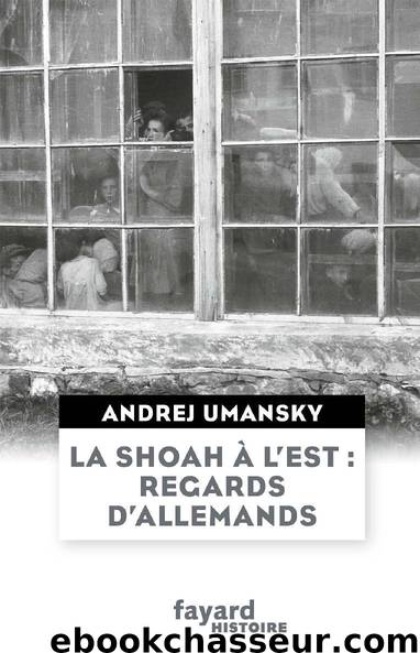 La Shoah à l’Est - Regards d’allemands by Andrej Umansky