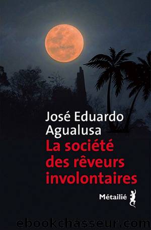 La Société des rêveurs involontaires by José-Eduardo Agualusa