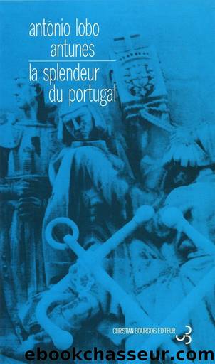 La Splendeur du Portugal by Lobo Antunes Antonio