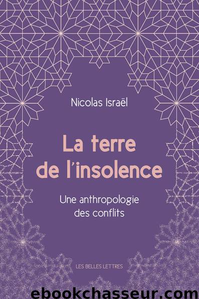 La Terre de l'insolence: Une anthropologie des conflits (French Edition) by Nicolas Israël