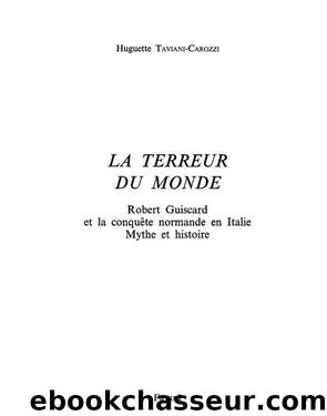 La Terreur du monde - Robert Guiscard et la conquête normande en Italie by Taviani-Carozzi