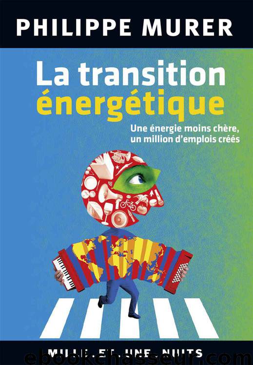 La Transition énergétique : Une énergie moins chère, un million d'emplois créés by Philippe Murer