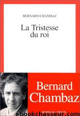 La Tristesse du roi by Chambaz Bernard