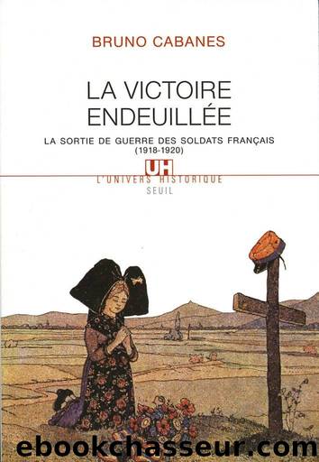La Victoire endeuillée - La sortie de guerre des soldats français (1918-1920) by Bruno Cabanes
