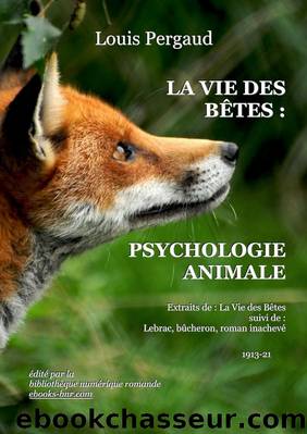 La Vie des BÃªtes : Psychologie animale by Louis Pergaud