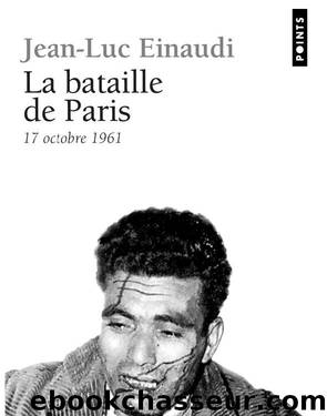 La bataille de Paris - 17 octobre 1961 by Jean-Luc Einaudi