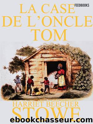 La case de l'oncle tom by Harriet Elizabeth Beecher Stowe