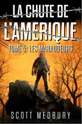 La chute de l'AmÃ©rique T5 : Les Maraudeurs by Scott Medbury