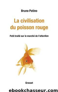 La civilisation du poisson rouge: Petit traité sur le marché de l'attention by Bruno Patino