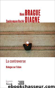 La controverse. Dialogue sur l'islam by Rémi Brague & Souleymane Bachir Diagne