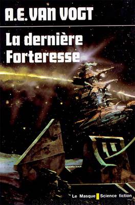 La dernière Forteresse by Van Vogt Alfred Elton