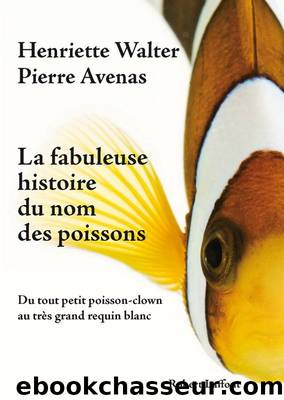 La fabuleuse histoire du nom des poissons by Avenas Pierre & Walter Henriette