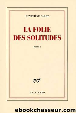 La folie des solitudes by Geneviève Parot Genevičve Parot