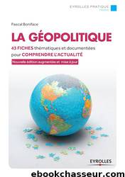 La géopolitique: 42 fiches thématiques et documentées pour comprendre l'actualité by Pascal Boniface