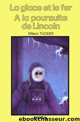 La glace et le fer - A la poursuite de Lincoln by Tucker Wilson