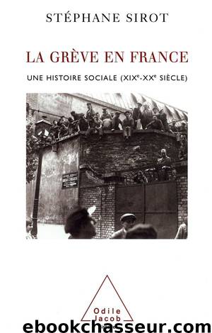 La grève en France : une histoire sociale (XIXe-XXe siècle) by Stéphane Sirot
