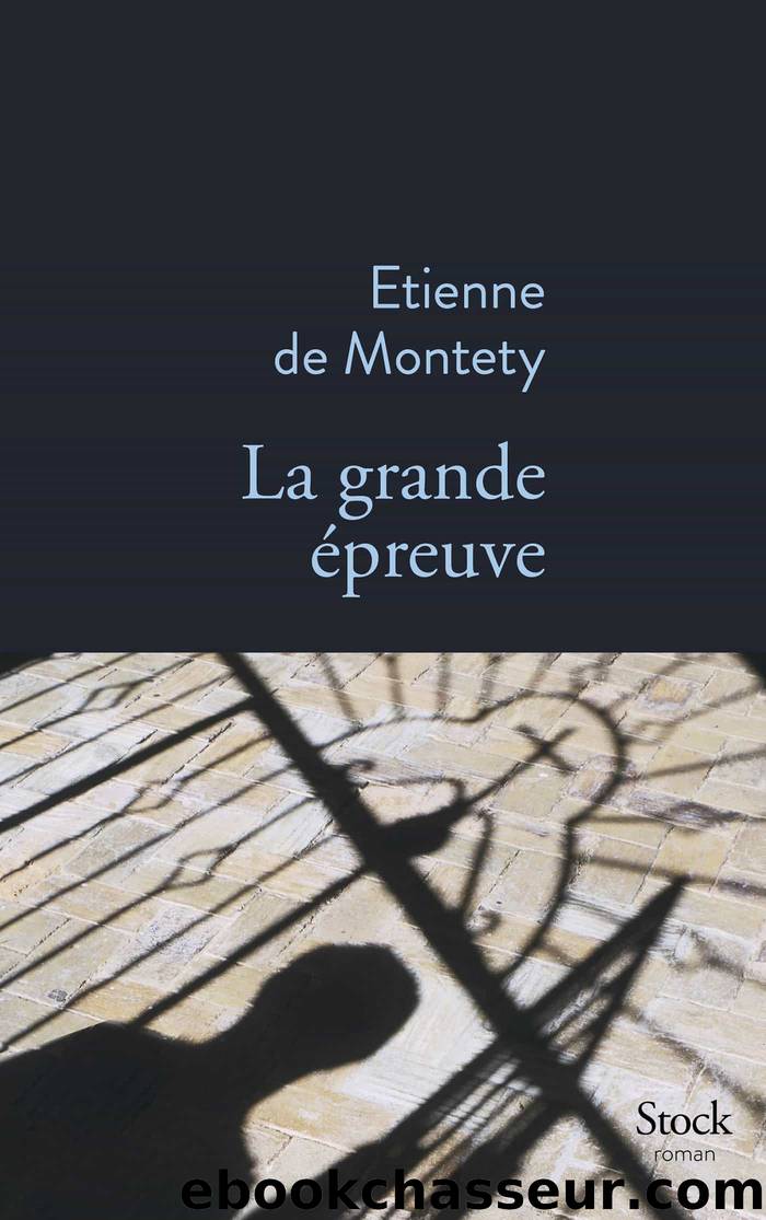 La grande Ã©preuve by Etienne de Montety