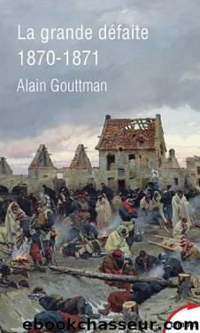 La grande défaite 1870 - 1871 by Alain GOUTTMAN