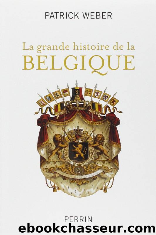 La grande histoire de la Belgique by Patrick WEBER