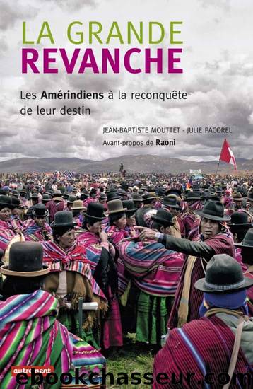 La grande revanche - Les Amérindiens à la reconquête de leur destin by Jean-Baptiste Mouttet & Julie Pacorel